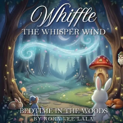 Whiffle the Whisper-Wind Bedtime In the Woods by Kora Lee Lala