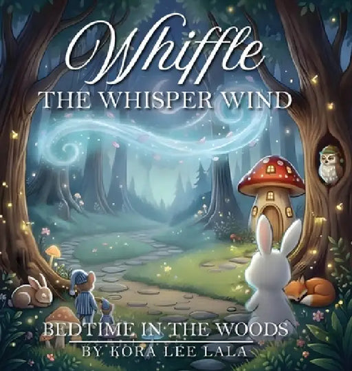 Whiffle the Whisper-Wind Bedtime In the Woods by Kora Lee Lala