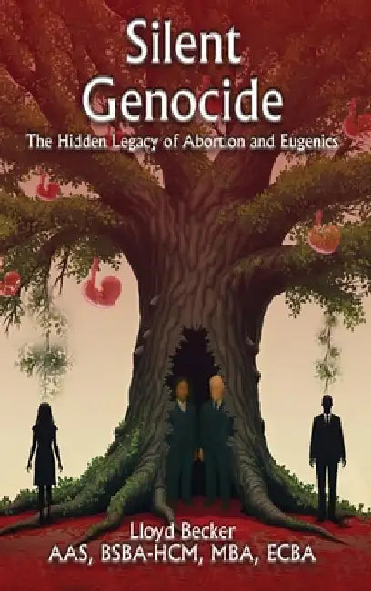 Silent Genocide: The Hidden Legacy of Abortion and Eugenics by Lloyd Becker