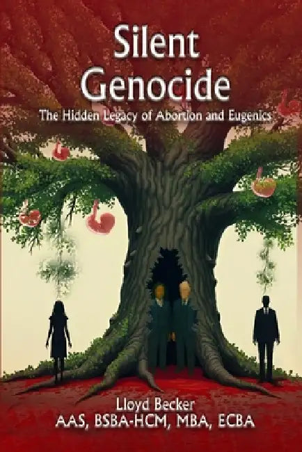 Silent Genocide: The Hidden Legacy of Abortion and Eugenics by Lloyd Becker