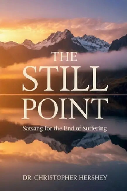 The Still Point: Satsang for the End of Suffering by Christopher Hershey