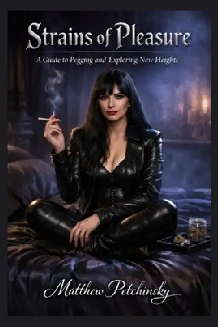 Strains of Pleasure: A Guide to Pegging and Exploring New Heights by Matthew Petchinsky