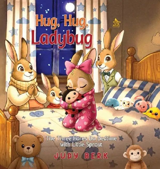 Hug, Hug, Ladybug: The Three Hares Do Bedtime with Little Sprout by Judy Berk