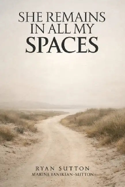She Remains In All My Spaces by Ryan Y. Sutton
