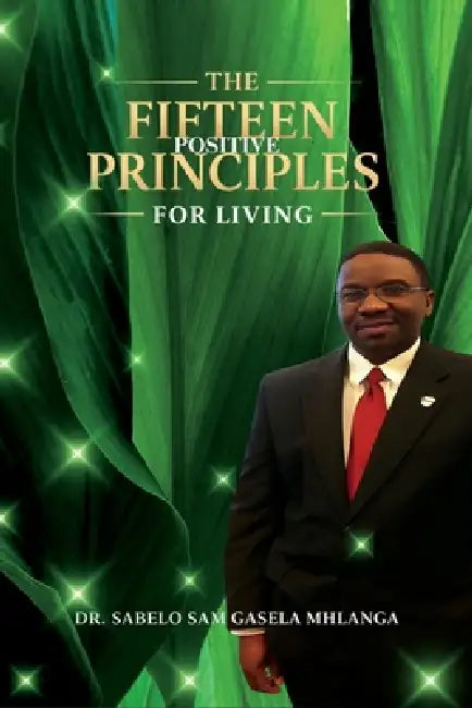 The Fifteen Positive Principles for Living by Sabelo Sam Gasela Mhlanga