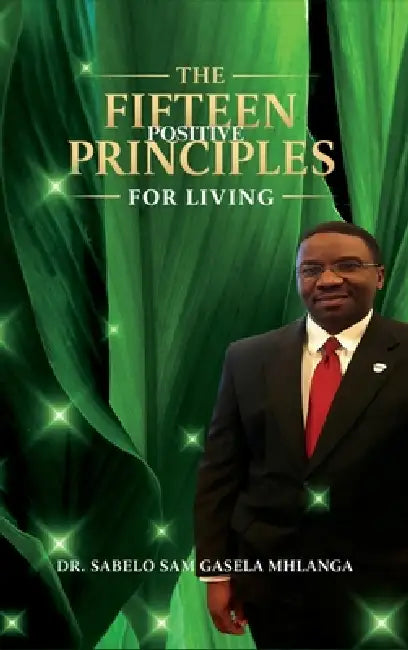The Fifteen Positive Principles for Living by Sabelo Sam Gasela Mhlanga