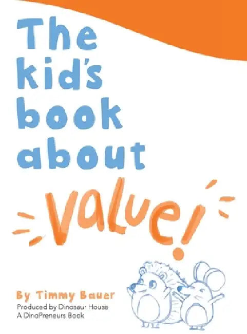 The Kid's Book About Value: A DinoPreneurs Book by Timmy Bauer
