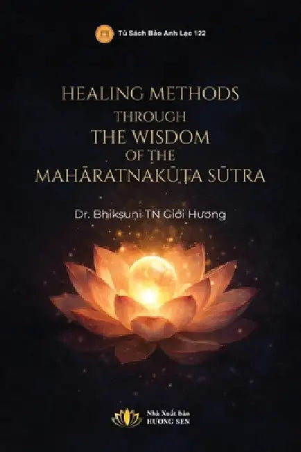 Healing Methods Through The Wisdom Of The Mahāratnakūṭa Sūtra by Giới Bhikṣuṇī Tn