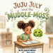 Juju July and the Muddle-Moss by Jevona N. Maniex, Shumaila Khan