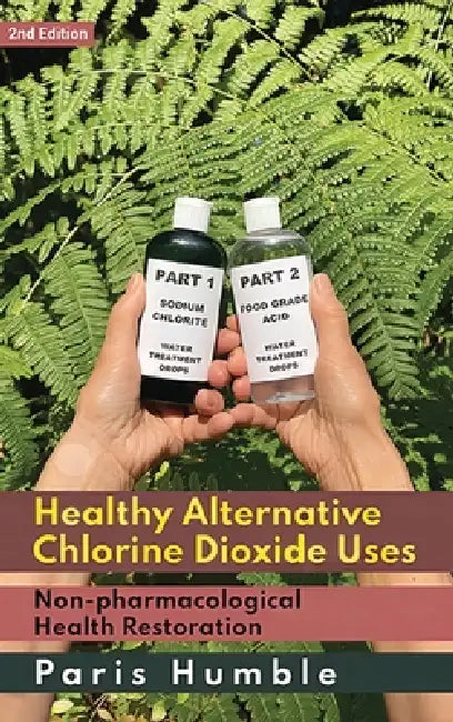 Healthy Alternative Chlorine Dioxide Uses: Non-pharmacological Health Restoration pharmacological by Paris Humble