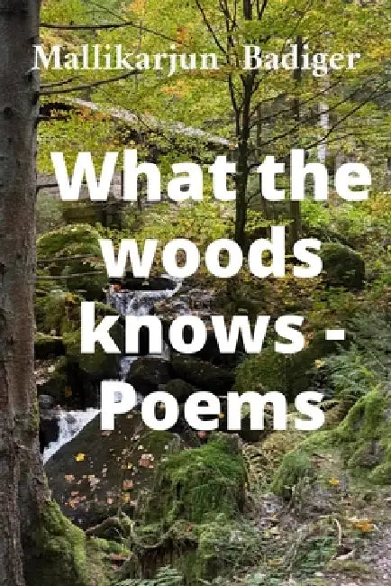 What the woods knows- Poems by Mallikarjun Badiger