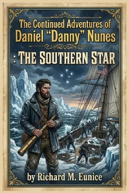 The Continued Adventures of Daniel "Danny" Nunes: The Southern Star by Richard M. Eunice