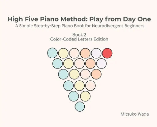 High Five Piano Method: Play from Day One-A Simple Step-by-Step Piano Book for Neurodivergent Beginners- Book 2 Color-Coded Letters Edition: Play from by Mitsuko Wada