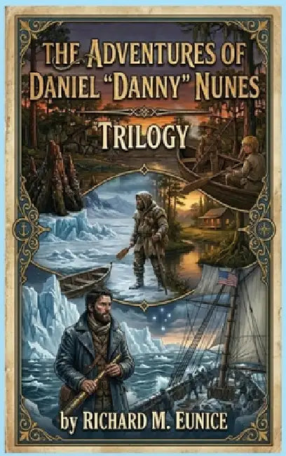 The Adventures of Daniel "Danny" Nunes Trilogy by Richard M. Eunice