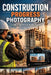 Construction Progress Photography Guide by Christopher Leslie Smith