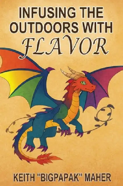Infusing the Outdoors with Flavor by Keith Bigpapak Maher