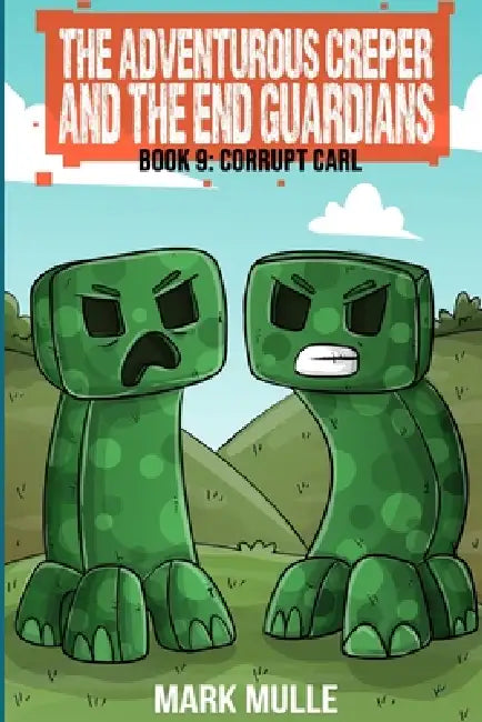 The Adventurous Creepers and the End Guardians: (Book 9 of the Diary of the Adventurous Creeper) by Mark Mulle
