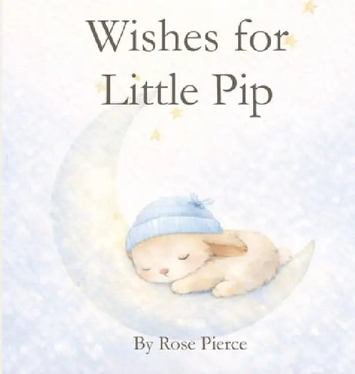 Wishes for Little Pip by Rose Pierce