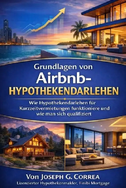 Grundlagen von Airbnb-Hypothekendarlehen: Wie Hypothekendarlehen für Kurzzeitvermietungen funktionieren und wie man sich qualifiziert by Joseph Correa