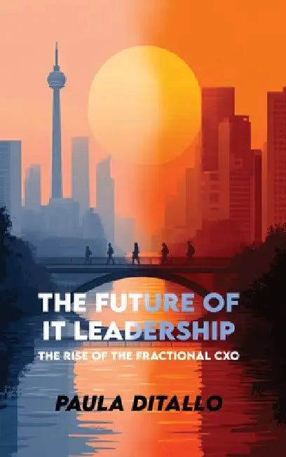 The Future of IT Leadership The Rise of the Fractional CXO by Paula Ditallo