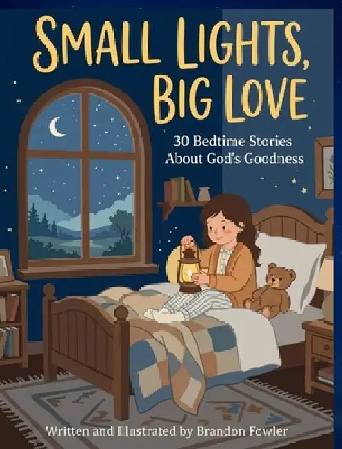 Small Lights, Big Love: 30 Bedtime Stories About God's Goodness: 30 Bedtime Stories by Brandon Fowler