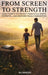 From Screen to Strength: Daily Habits to Protect Your Child, Ignite Potential, and Restore Family Connection. by Ali Danesh