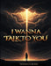I Wanna Talk To You by The Forge Publisher