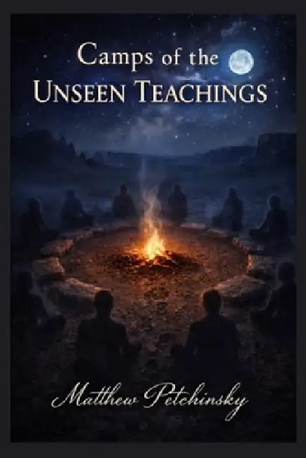 Camps of the Unseen Teachings by Matthew Petchinsky