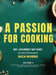 A Passion For Cooking: My Journey My Way In The Kitchen With Rich Rivers Volume II APPETIZERS, SNACKS, SOUPS, SAUCES, SALADS, BREADS, DESSERTS & SO ON by Rich Rivers