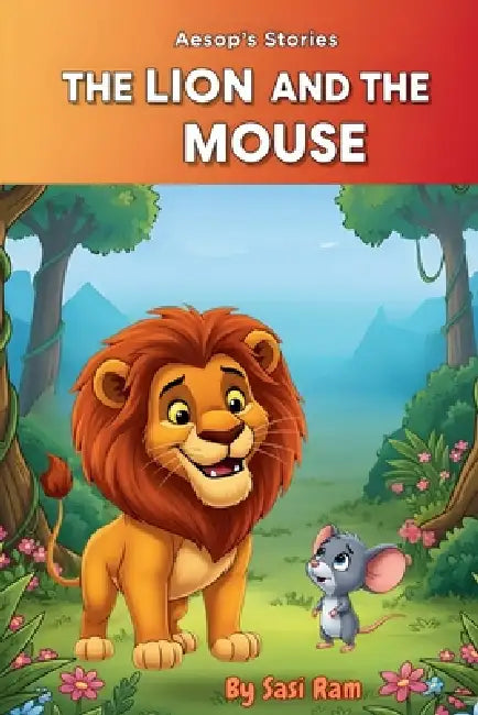 The Lion and The Mouse: Aesop's Fable by Sasi Ram