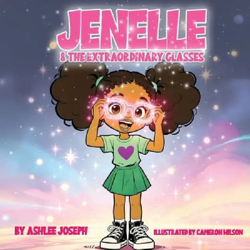 Jenelle & The Extraordinary Glasses by Ashlee Joseph, Cameron Wilson