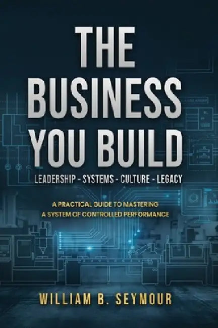 The Business You Build by William B. Seymour
