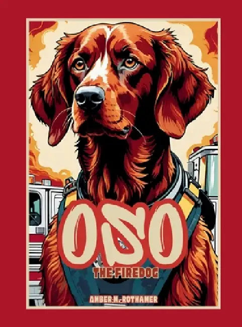 Oso the Firedog by Amber M. Rothamer