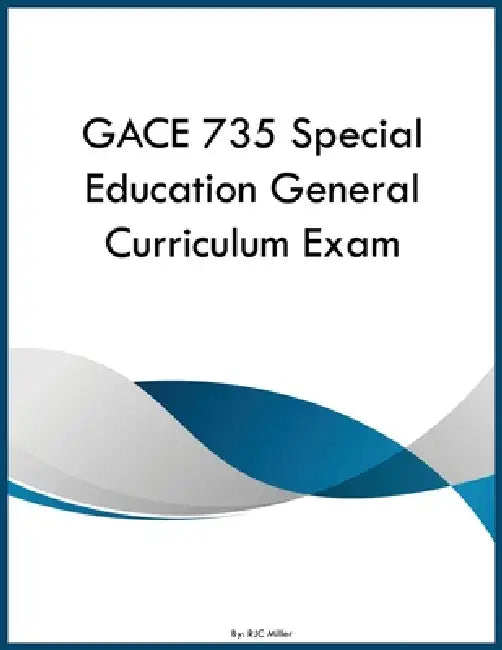 GACE 735 Special Education General Curriculum Exam by Rjc Miller