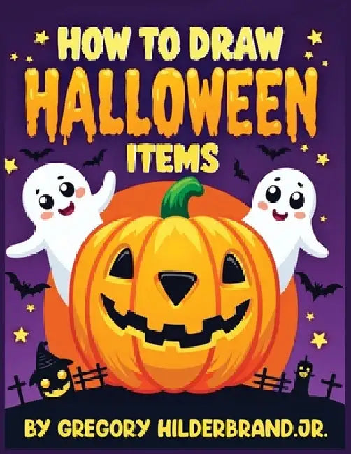 How to Draw Halloween Items by Jr. Hilderbrand Gregory