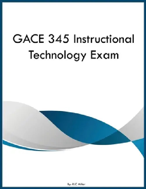 GACE 345 Instructional Technology Exam by Rjc Miller