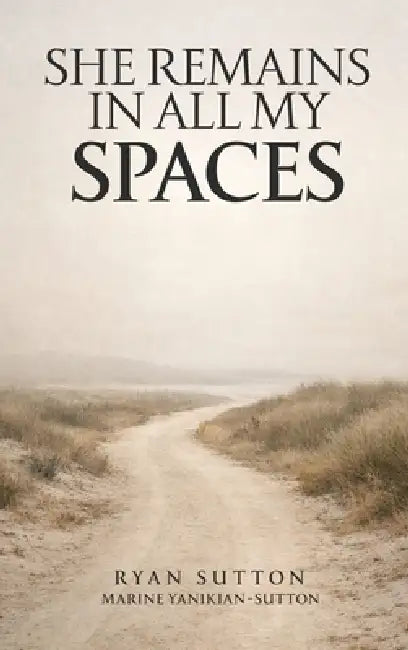She Remains In All My Spaces by Ryan Sutton
