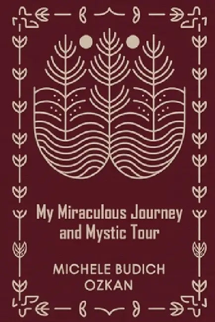 My Miraculous Journey and Mystic Tour by Michele Budich Ozkan