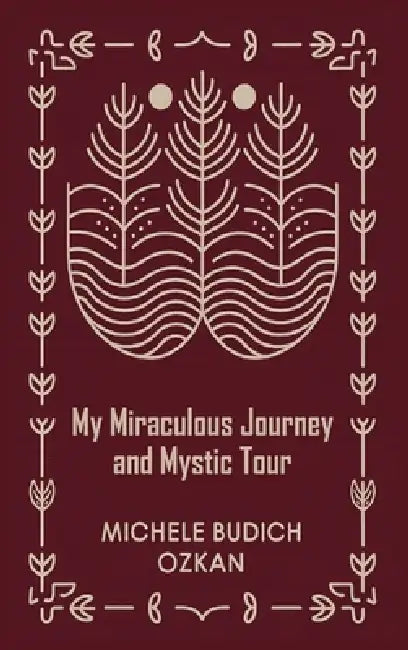 My Miraculous Journey and Mystic Tour by Michele Budich Ozkan
