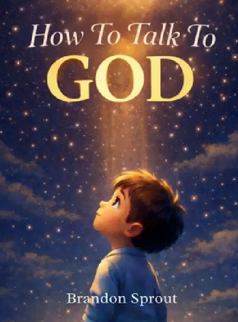 How To Talk To GOD by Brandon Sprout