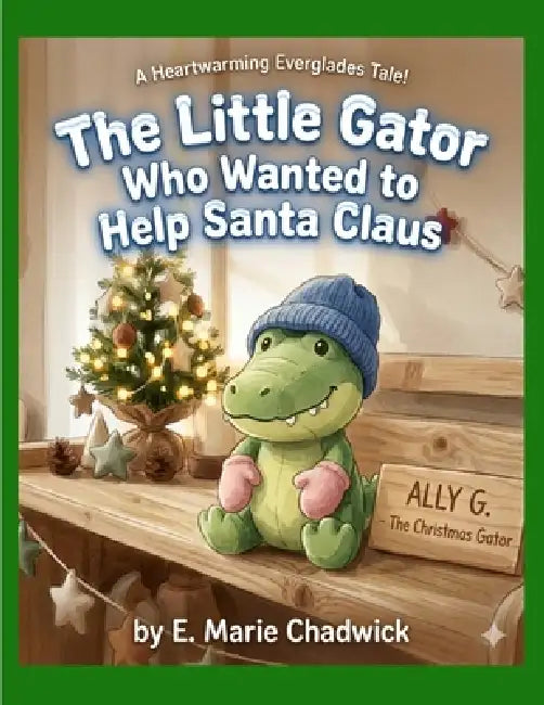 The Little Gator Who Wanted To Help Santa Claus by E. Marie Chadwick