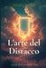 L'arte del Distacco: Accettare L'incertezza e Vivere Una Vita Piena by Dan Desmarques