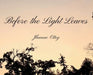 Before the Light Leaves by Jhanae N. Ottey