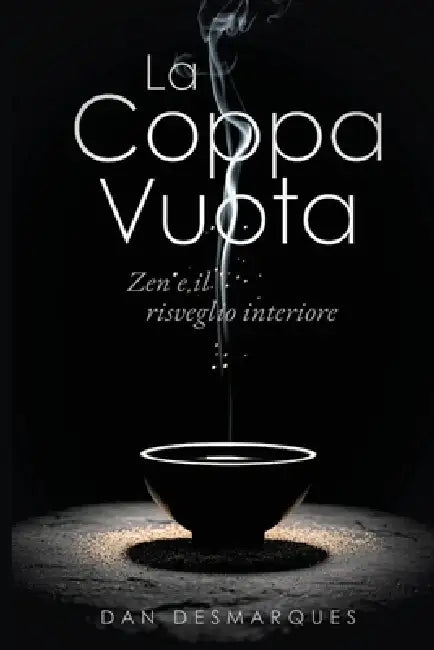 La Coppa Vuota: Zen e il Risveglio Interiore by Dan Desmarques