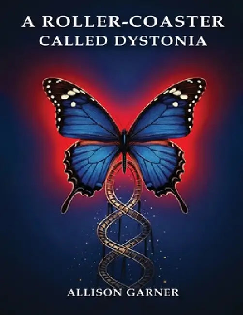 A Roller Coaster Called Dystonia by Allison Garner