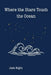 Where the Stars Touch the Ocean by Jade Night