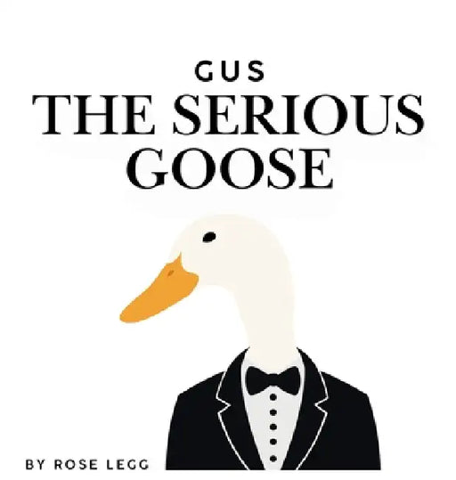 Gus the Serious Goose by Rose Legg