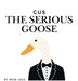 Gus the Serious Goose by Rose Legg