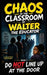 Chaos in the Classroom: Do Not Line Up at the Door by Walter the Educator