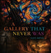 A Gallery That Never Was by Alex Smith